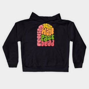 Feeling 'bout Half Past Dead Retro Word Art Kids Hoodie